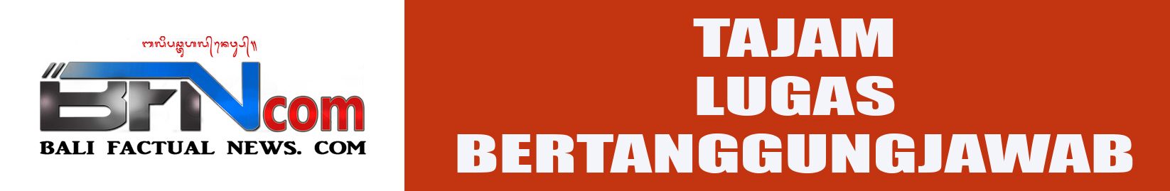 Bali Factual News, Berita Terkini di Bali, Tajam, Lugas dan Bertanggung Jawab