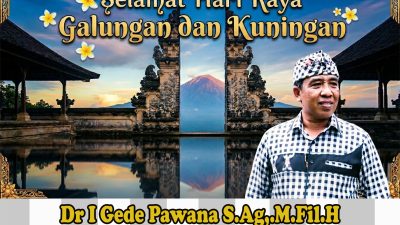 Dr I Gede Pawana S.Ag,.M.Fil.H Ketua Forum Perbekel Provinsi Bali Mengucapkan Selamat Hari raya Galungan dan Kuningan